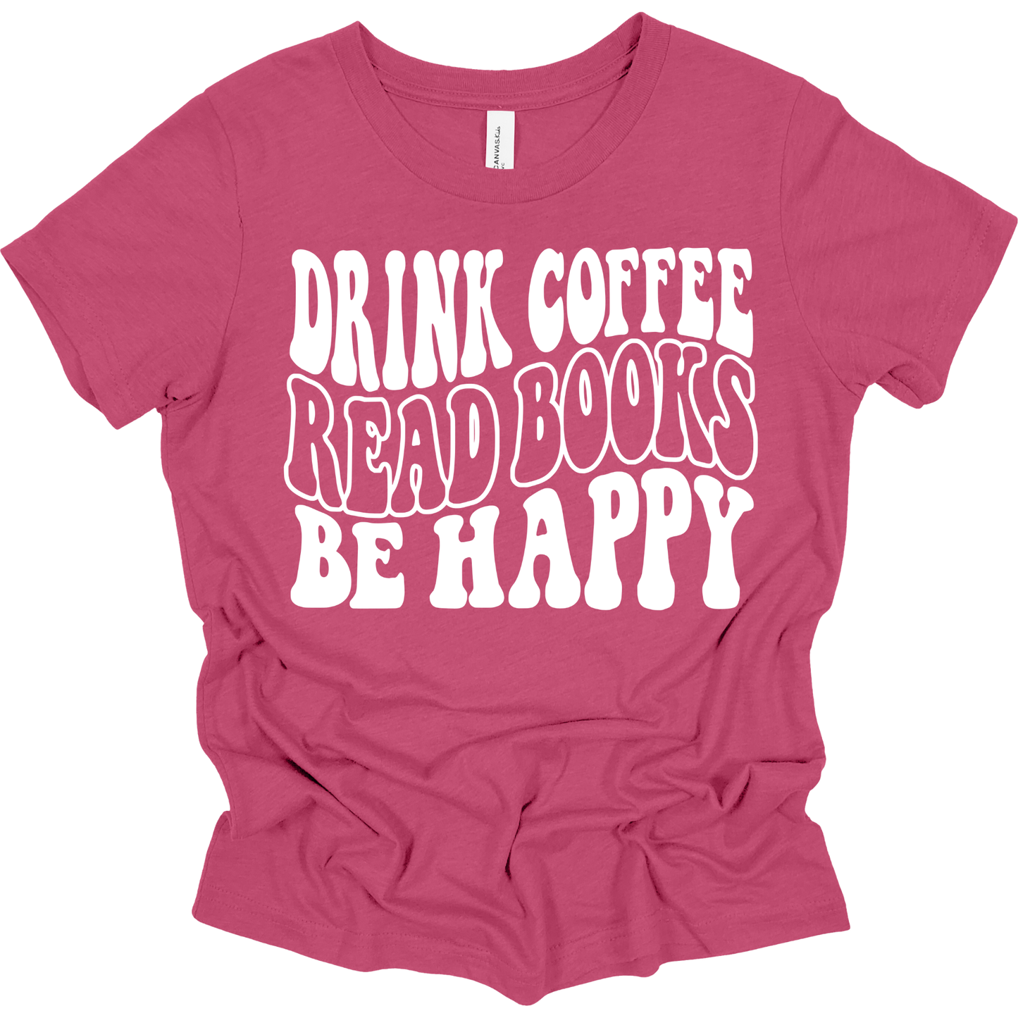 Drink Coffee, Read Books, Be Happy